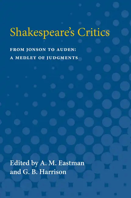 Shakespeare's Critics: From Jonson to Auden, a Medley of Judgments - Paperback