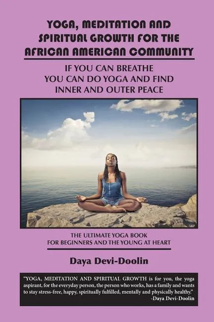 Yoga, Meditation and Spiritual Growth for the African American Community: If You Can Breathe You Can Do Yoga and Find Inner and Outer Peace - The Ulti - Paperback