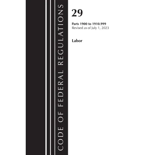 Code of Federal Regulations, Title 29 Labor/OSHA 1900-1910.999, Revised as of July 1, 2023 - Paperback