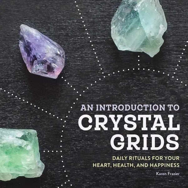 An Introduction to Crystal Grids: Daily Rituals for Your Heart, Health, and Happiness - Paperback