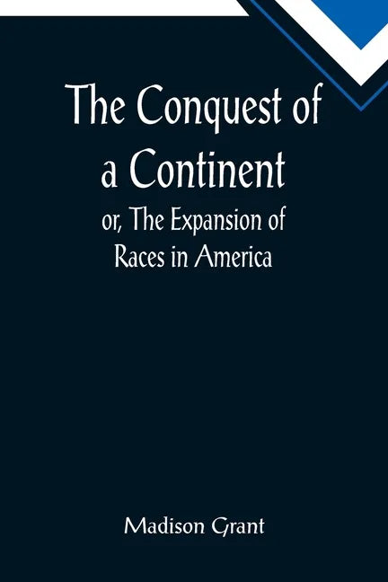 The Conquest of a Continent; or, The Expansion of Races in America - Paperback