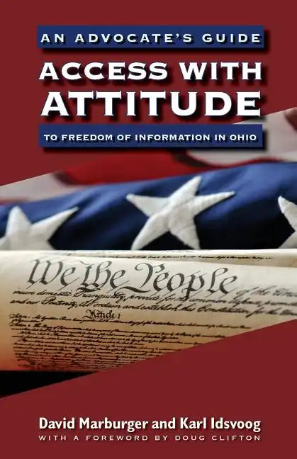 Access with Attitude: An Advocate's Guide to Freedom of Information in Ohio - Paperback