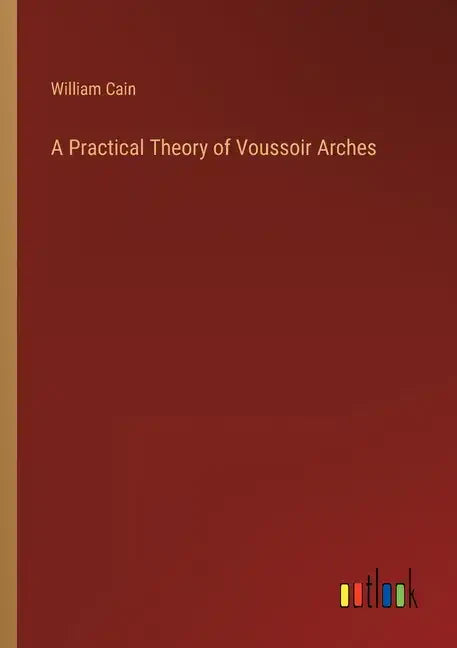 A Practical Theory of Voussoir Arches - Paperback