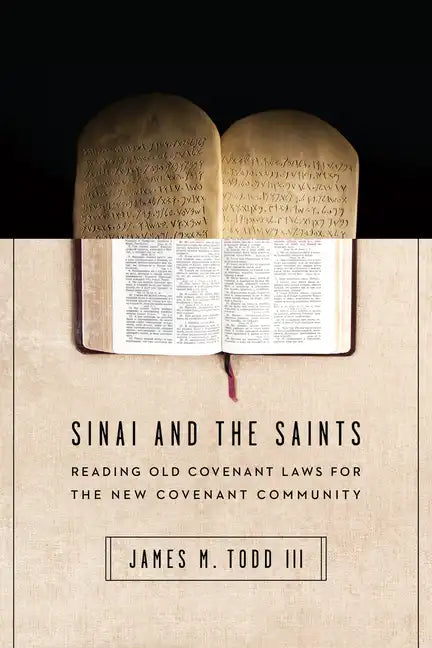 Sinai and the Saints: Reading Old Covenant Laws for the New Covenant Community - Paperback