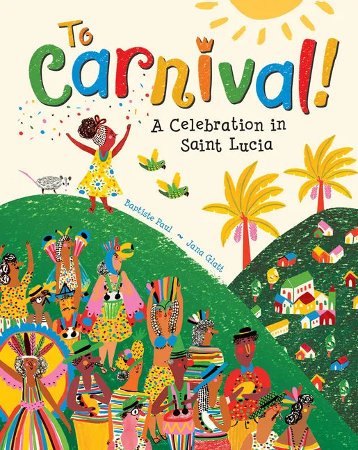 To Carnival!: A Celebration in Saint Lucia - Paperback