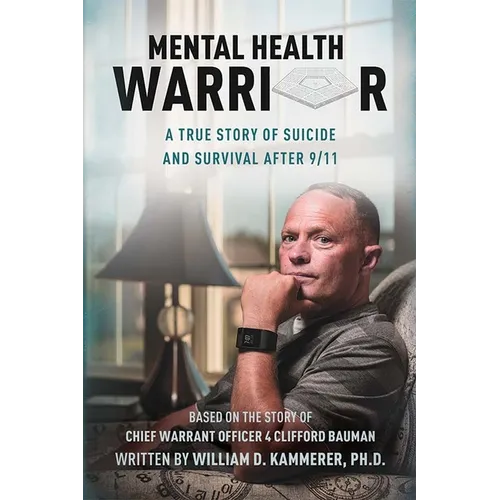 Mental Health Warrior: A True Story of Suicide and Survival After 9/11 - Hardcover