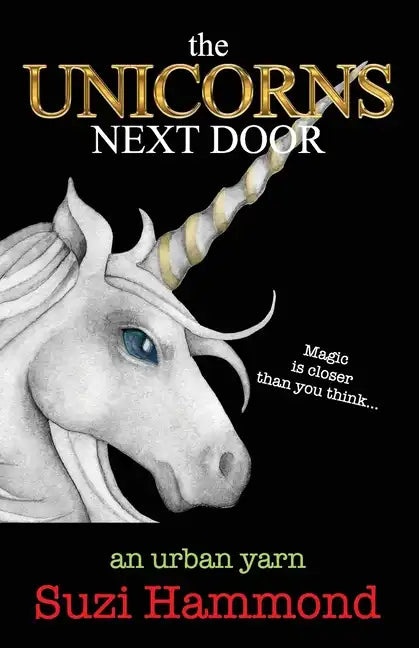 The Unicorns Next Door: Magic is closer than you think... - Paperback