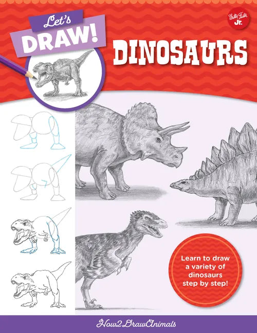 Let's Draw Dinosaurs: Learn to Draw a Variety of Dinosaurs Step by Step! - Paperback
