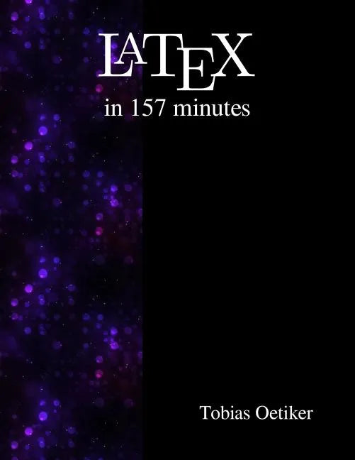 Latex in 157 minutes: The (Not So) Short Introduction to Latex - Paperback