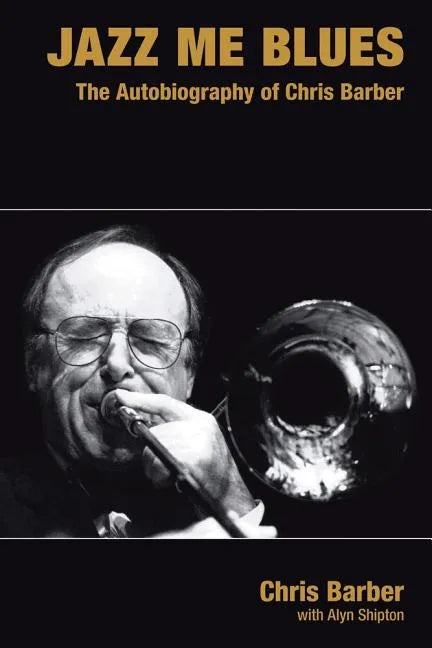 Jazz Me Blues: The Autobiography of Chris Barber - Hardcover