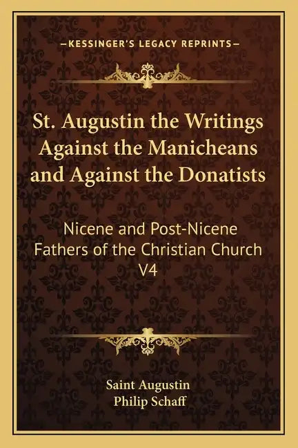 St. Augustin the Writings Against the Manicheans and Against the Donatists: Nicene and Post-Nicene Fathers of the Christian Church V4 - Paperback