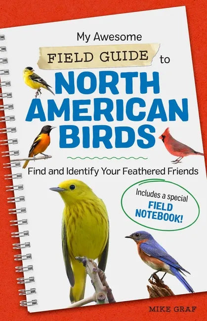 My Awesome Field Guide to North American Birds: Find and Identify Your Feathered Friends - Paperback