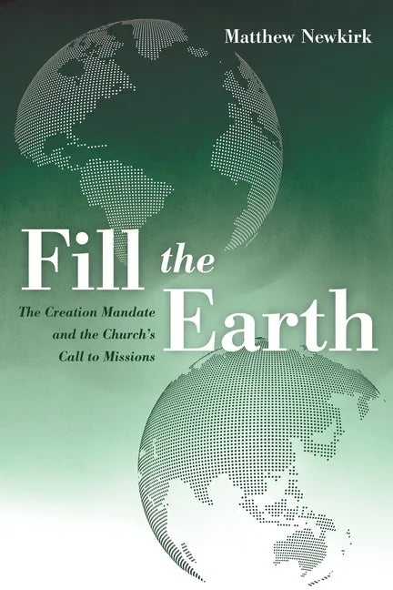 Fill the Earth: The Creation Mandate and the Church's Call to Missions - Paperback