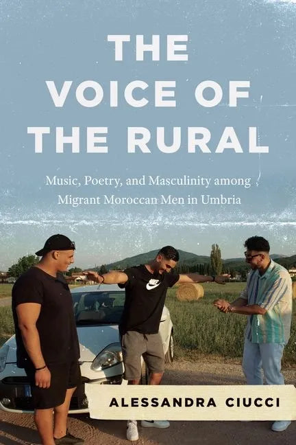 The Voice of the Rural: Music, Poetry, and Masculinity among Migrant Moroccan Men in Umbria - Hardcover