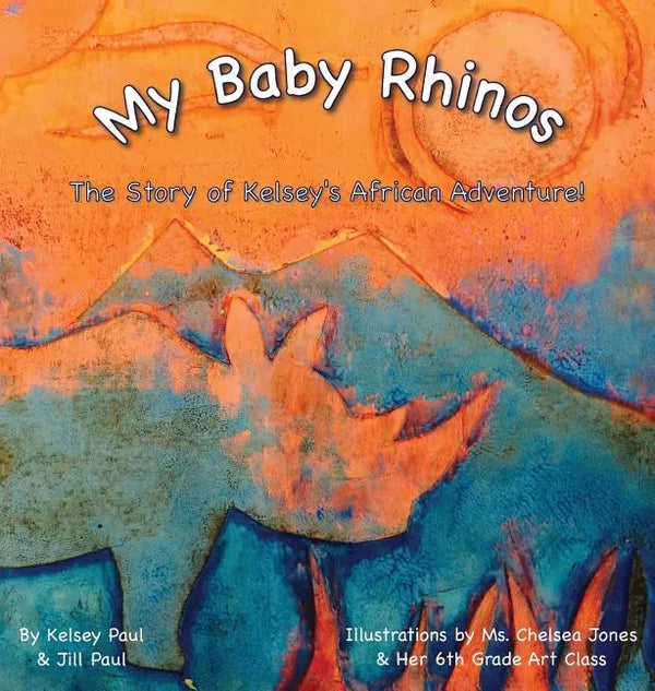 My Baby Rhinos: The Story of Kelsey's African Adventure! - Hardcover