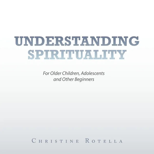 Understanding Spirituality: For Older Children, Adolescents and Other Beginners - Paperback