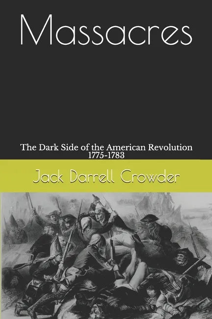 Massacres: The Dark Side of the American Revolution 1775-1783 - Paperback