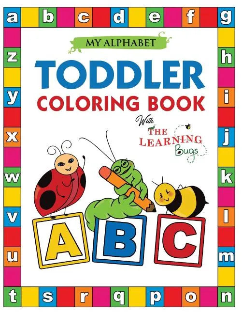 My Alphabet Toddler Coloring Book with The Learning Bugs: Fun Educational Coloring Books for Toddlers & Kids Ages 2, 3, 4 & 5 - Activity Book Teaches - Paperback
