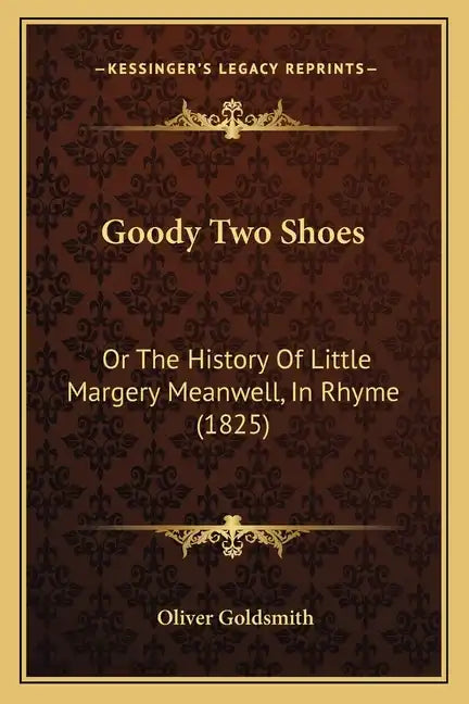 Goody Two Shoes: Or The History Of Little Margery Meanwell, In Rhyme (1825) - Paperback