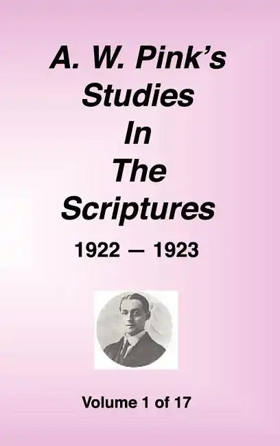A. W. Pink's Studies in the Scriptures, 1922-23, Vol. 01 of 17 - Hardcover