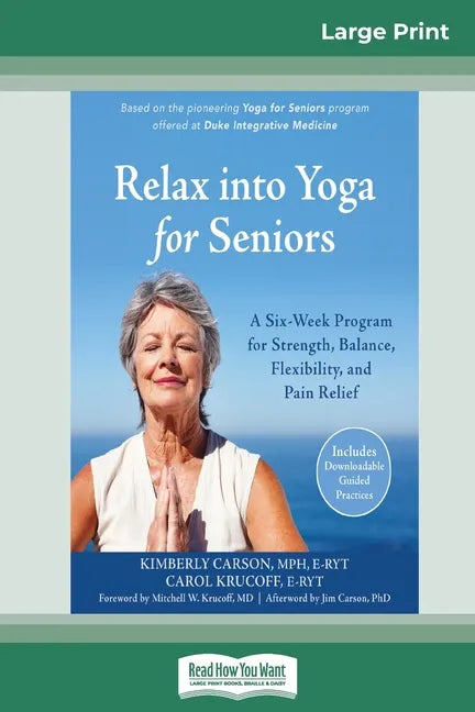Relax into Yoga for Seniors: A Six-Week Program for Strength, Balance, Flexibility, and Pain Relief (16pt Large Print Edition) - Paperback