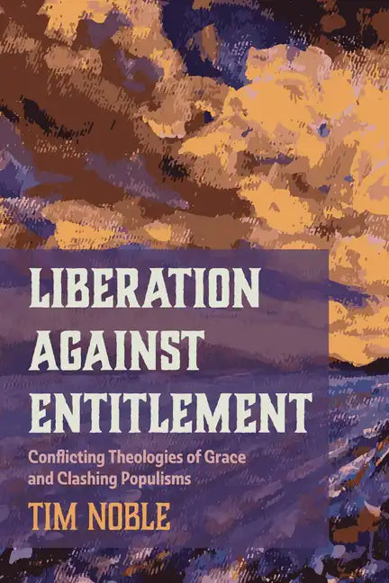 Liberation Against Entitlement: Conflicting Theologies of Grace and Clashing Populisms - Paperback