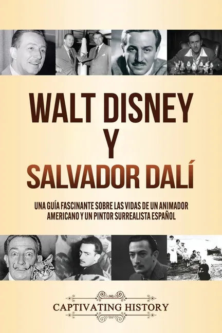 Walt Disney y Salvador Dalí: Una Guía Fascinante sobre las Vidas de un Animador Americano y un Pintor Surrealista Español - Paperback