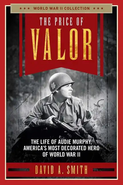 The Price of Valor: The Life of Audie Murphy, America's Most Decorated Hero of World War II - Paperback