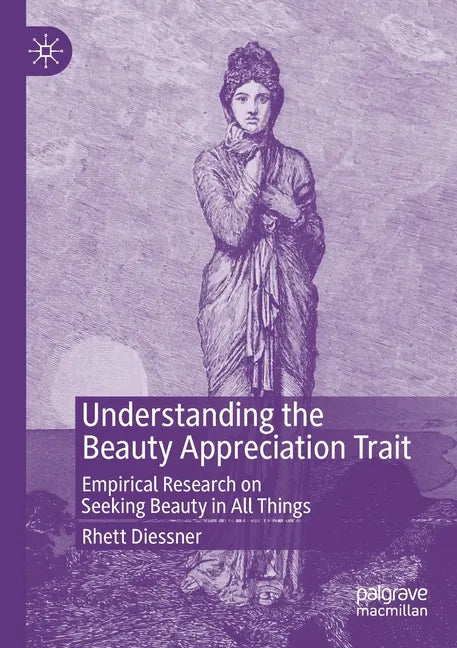 Understanding the Beauty Appreciation Trait: Empirical Research on Seeking Beauty in All Things - Paperback