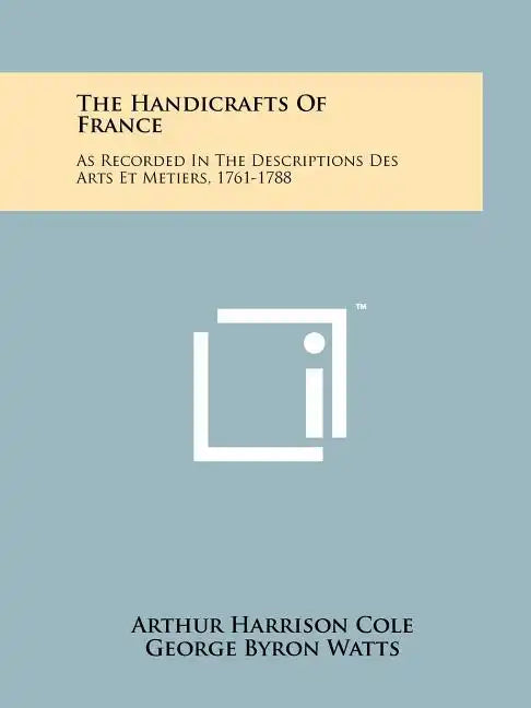 The Handicrafts of France: As Recorded in the Descriptions Des Arts Et Metiers, 1761-1788 - Paperback