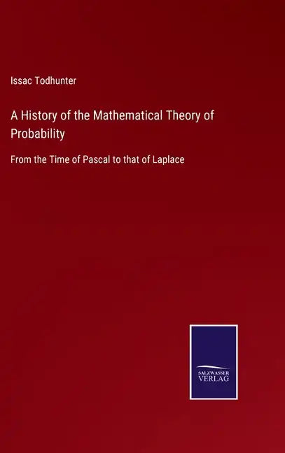 A History of the Mathematical Theory of Probability: From the Time of Pascal to that of Laplace - Hardcover