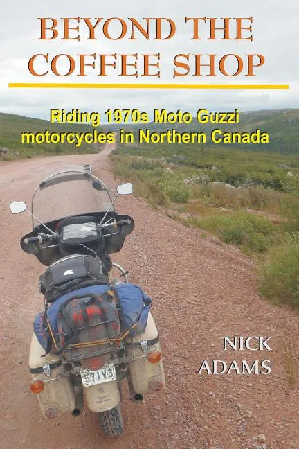 Beyond the Coffee Shop: Riding 1970s Moto Guzzis in Northern Canada - Paperback