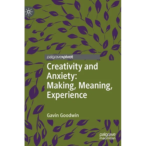 Creativity and Anxiety: Making, Meaning, Experience - Hardcover