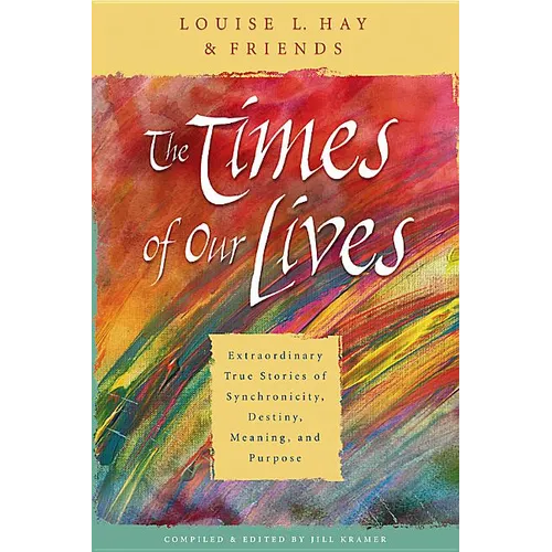 The Times of Our Lives: Extraordinary True Stories of Synchronicity, Destiny, Meaning, and Purpose - Paperback