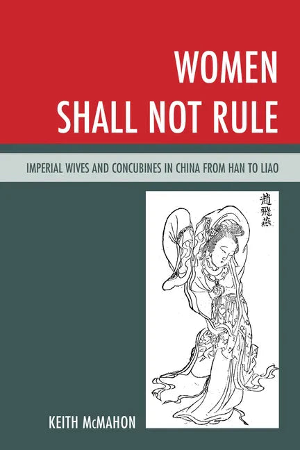 Women Shall Not Rule: Imperial Wives and Concubines in China from Han to Liao - Paperback