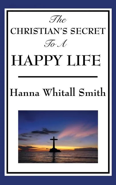 The Christian's Secret to a Happy Life - Hardcover