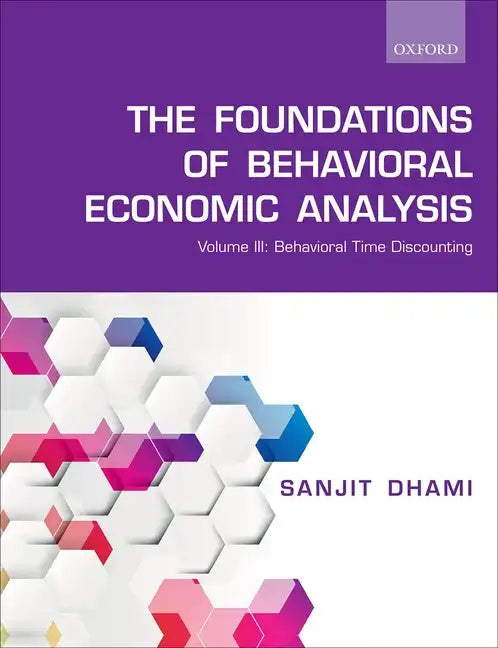 The Foundations of Behavioral Economic Analysis: Volume III: Behavioral Time Discounting - Paperback
