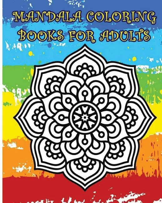 Mandala Coloring Books For Adults: A Stress Management Coloring Book - Paperback