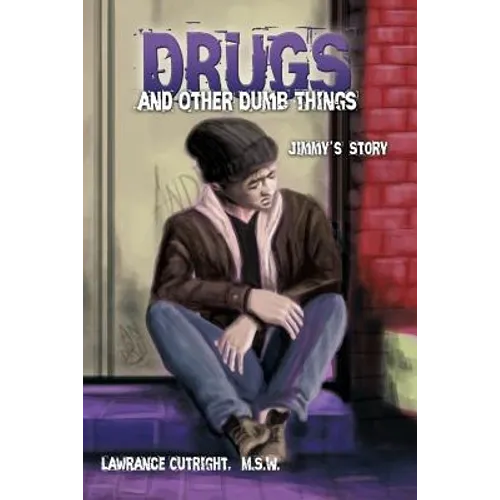 Drugs and Other Dumb Things: Jimmy's Story - Paperback