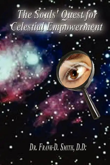 The Souls' Quest for Celestial Empowerment: What Am I Doing Here? - Paperback