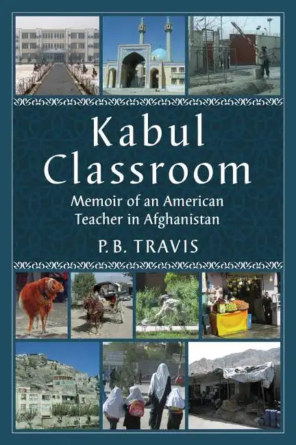 Kabul Classroom: Memoir of an American Teacher in Afghanistan - Paperback