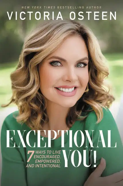 Exceptional You!: 7 Ways to Live Encouraged, Empowered, and Intentional - Paperback