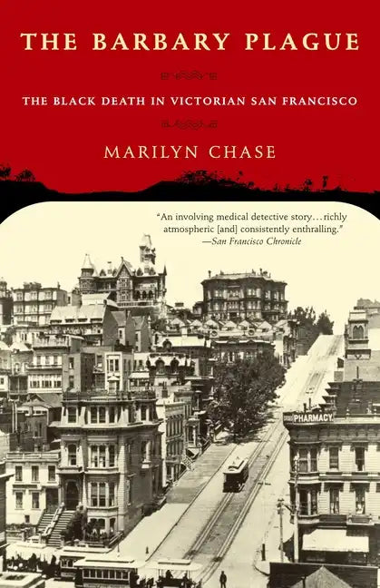 The Barbary Plague: The Black Death in Victorian San Francisco - Paperback