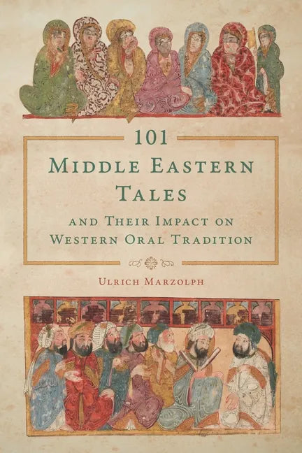 101 Middle Eastern Tales and Their Impact on Western Oral Tradition - Hardcover
