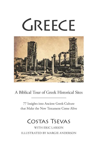 Greece: A Biblical Tour of Greek Historical Sites: 77 Insights Into Ancient Greek Culture That Make the New Testament Come Alive - Spiral