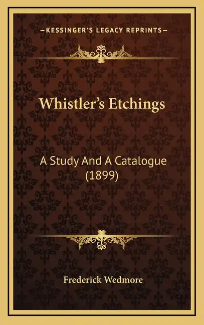 Whistler's Etchings: A Study and a Catalogue (1899) - Hardcover