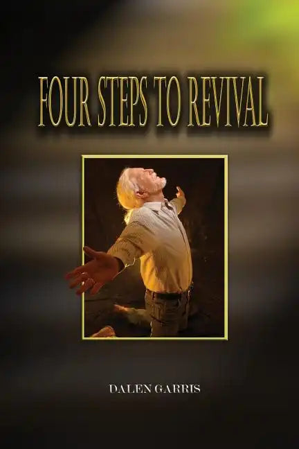 Four Steps to Revival: Preparing the Body of Christ for the Greatest Revival of All Time - Paperback