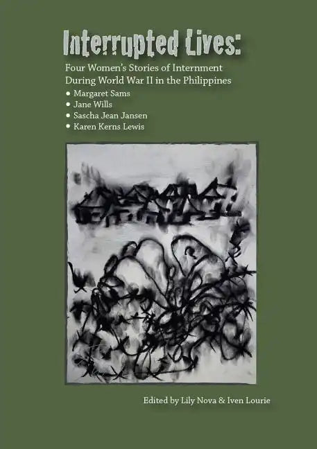 Interrupted Lives: Four Women's Stories of Internment During WWII in the Philippines - Paperback