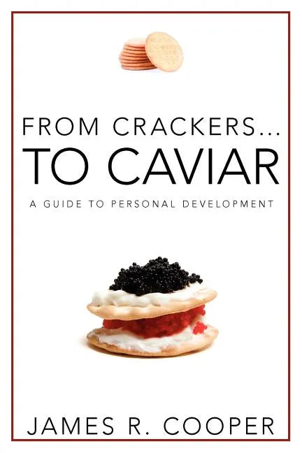 From Crackers...To Caviar: A Guide to Personal Development - Paperback