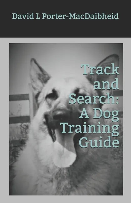 Track and Search: A Dog Training Guide - Paperback